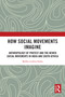 How Social Movements Imagine (Anthropology of Protest and the Newer Social Movements in India and South Africa) by Bobby Luthra Sinha, 9781032830612
