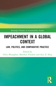 Impeachment in a Global Context (Law, Politics, and Comparative Practice) by Chris Monaghan, Matthew Flinders, Aziz Z. Huq, 9781032187457