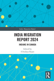 India Migration Report 2024 (Indians in Canada) by S Irudaya Rajan, 9781032814223