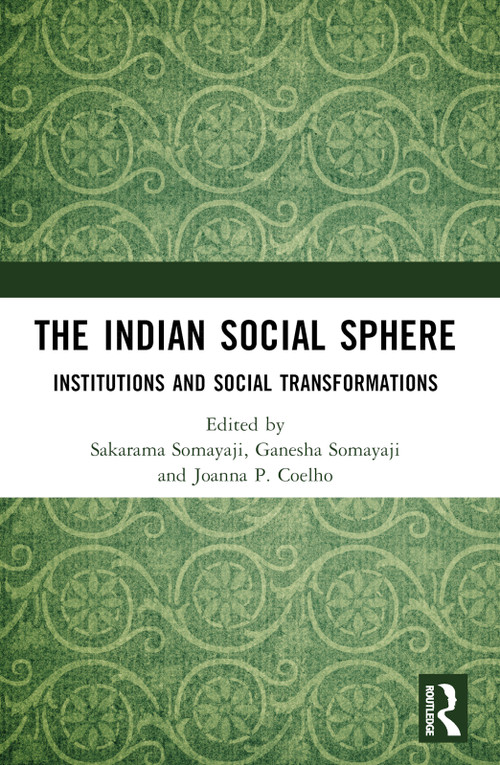 The Indian Social Sphere (Institutions and Social Transformations) by Sakarama Somayaji, Ganesha Somayaji, Joanna P. Coelho, 9781032790794