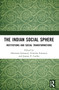 The Indian Social Sphere (Institutions and Social Transformations) by Sakarama Somayaji, Ganesha Somayaji, Joanna P. Coelho, 9781032790794