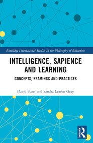 Intelligence, Sapience and Learning (Concepts, Framings and Practices) by David Scott, Sandra Leaton Gray, 9781032529295
