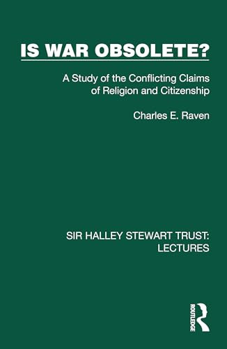 Is War Obsolete? (A Study of the Conflicting Claims of Religion and Citizenship) by Charles E. Raven, 9781032878812