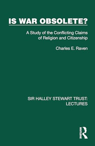 Is War Obsolete? (A Study of the Conflicting Claims of Religion and Citizenship) by Charles E. Raven, 9781032878812