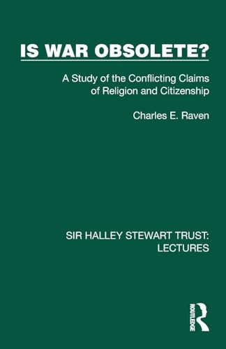 Is War Obsolete? (A Study of the Conflicting Claims of Religion and Citizenship) by Charles E. Raven, 9781032878812