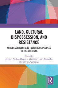 Land, Cultural Dispossession, and Resistance (Afrodescendent and Indigenous Peoples in the Americas) by Stephen Haymes, Vladimir Camacho, Llewellyn Cornelius, 9781032775043