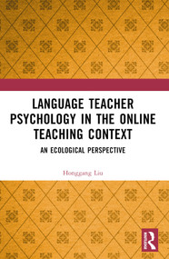 Language Teacher Psychology in the Online Teaching Context (An Ecological Perspective) by Honggang Liu, 9781032791432