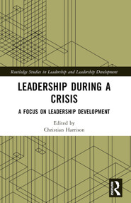 Leadership During a Crisis (A Focus on Leadership Development) by Christian Harrison, 9781032383569