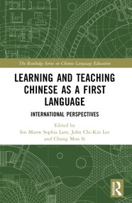 Learning and Teaching Chinese as a First Language (International Perspectives) by Sin Manw Sophia Lam, John Chi-Kin Lee, Chung Mou Si, 9781032531311
