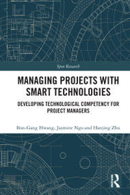 Managing Projects with Smart Technologies (Developing Technological Competency for Project Managers) by Bon-Gang Hwang, Jasmine Ngo, Hanjing Zhu, 9781032611495