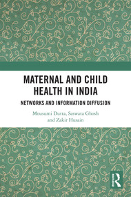 Maternal and Child Health in India (Networks and Information Diffusion) by Mousumi Dutta, Saswata Ghosh, Zakir Husain, 9781032813264