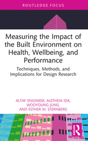 Measuring the Impact of the Built Environment on Health, Wellbeing, and Performance - 9781032746128 by Altaf Engineer, Aletheia Ida, Wooyoung Jung, Esther M. Sternberg, 9781032746128