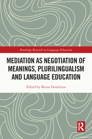 Mediation as Negotiation of Meanings, Plurilingualism and Language Education by Bessie Dendrinos, 9781032778716