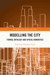 Modelling the City (Formal Ontology and Spatial Humanities) by Wiesława Duży, 9781032695877