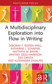 A Multidisciplinary Exploration into Flow in Writing - 9781032604961 by Deborah F. Rossen-Knill, Katherine L. Schaefer, Matthew W. Bayne, Whitney Gegg-Harrison, Dev Crasta, Alessandra DiMauro, 9781032604961