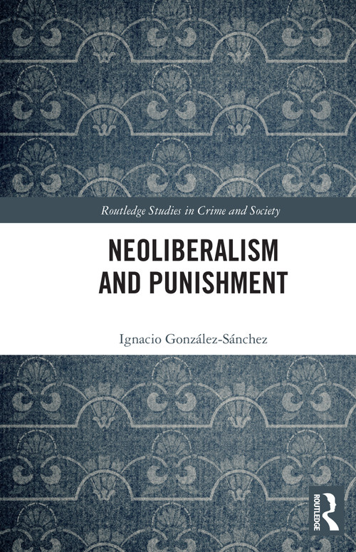 Neoliberalism and Punishment by Ignacio González-Sánchez, 9781032522098