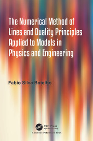 The Numerical Method of Lines and Duality Principles Applied to Models in Physics and Engineering by Fabio Silva Botelho, 9781032192109