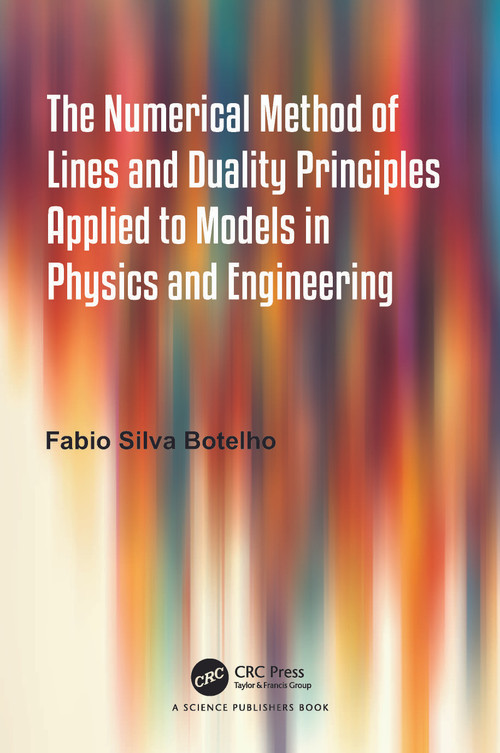 The Numerical Method of Lines and Duality Principles Applied to Models in Physics and Engineering by Fabio Silva Botelho, 9781032192109