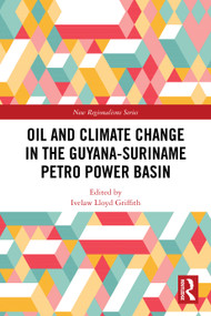 Oil and Climate Change in the Guyana-Suriname Basin by Ivelaw Lloyd Griffith, 9781032601397