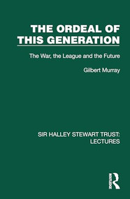 The Ordeal of this Generation (The War, the League and the Future) by Gilbert Murray, 9781032807225