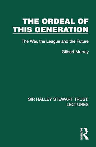 The Ordeal of this Generation (The War, the League and the Future) by Gilbert Murray, 9781032807225