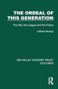 The Ordeal of this Generation (The War, the League and the Future) by Gilbert Murray, 9781032807225