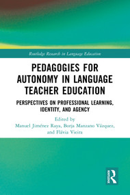 Pedagogies for Autonomy in Language Teacher Education (Perspectives on Professional Learning, Identity, and Agency) by Manuel Jiménez Raya, Borja Manzano Vázquez, Flávia Vieira, 9781032534435