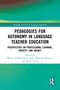 Pedagogies for Autonomy in Language Teacher Education (Perspectives on Professional Learning, Identity, and Agency) by Manuel Jiménez Raya, Borja Manzano Vázquez, Flávia Vieira, 9781032534435