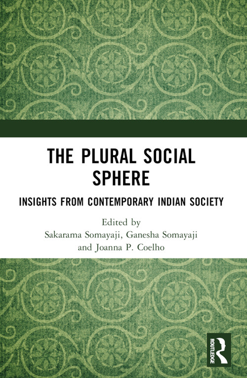 The Plural Social Sphere (Insights from Contemporary Indian Society) by Sakarama Somayaji, Ganesha Somayaji, Joanna P. Coelho, 9781032790824
