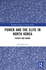 Power and the Elite in North Korea (Paektu and Kanbu) by Jae-Cheon Lim, 9781032731889