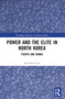 Power and the Elite in North Korea (Paektu and Kanbu) by Jae-Cheon Lim, 9781032731889