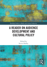 A Reader on Audience Development and Cultural Policy by Steven Hadley, 9780367695194