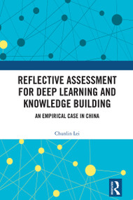 Reflective Assessment for Deep Learning and Knowledge Building (An Empirical Case in China) by Chunlin Lei, 9781032788159