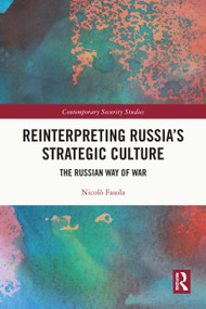 Reinterpreting Russia's Strategic Culture (The Russian Way of War) by Nicolò Fasola, 9781032648477
