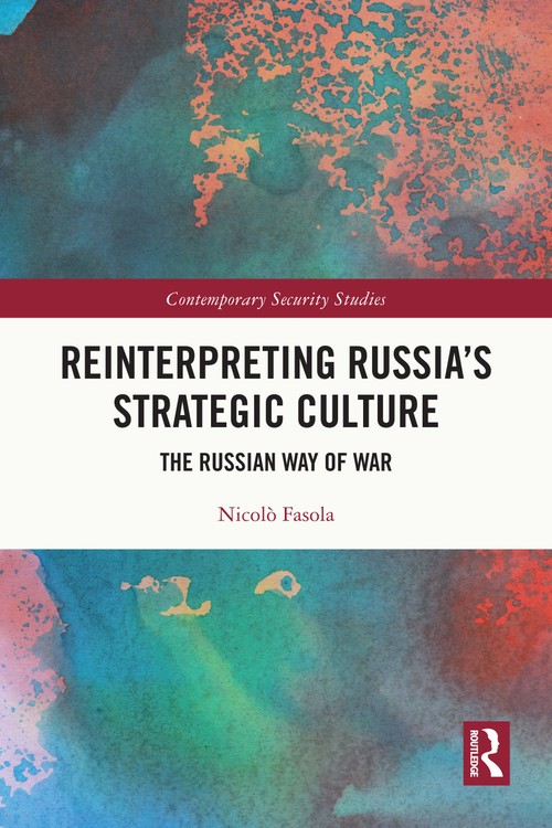 Reinterpreting Russia's Strategic Culture (The Russian Way of War) by Nicolò Fasola, 9781032648477