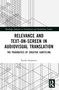 Relevance and Text-on-Screen in Audiovisual Translation (The Pragmatics of Creative Subtitling) by Ryoko Sasamoto, 9781032139739