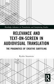 Relevance and Text-on-Screen in Audiovisual Translation (The Pragmatics of Creative Subtitling) by Ryoko Sasamoto, 9781032139739