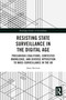 Resisting State Surveillance in the Digital Age (Precarious Coalitions, Contested Knowledge, and Diverse Opposition to Mass-Surveillance in the UK) by Amy Stevens, 9781032285467