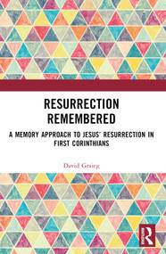 Resurrection Remembered (A Memory Approach to Jesus' Resurrection in First Corinthians) by David Graieg, 9781032728636