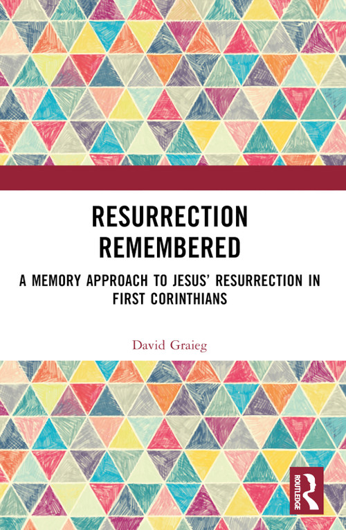 Resurrection Remembered (A Memory Approach to Jesus' Resurrection in First Corinthians) by David Graieg, 9781032728636