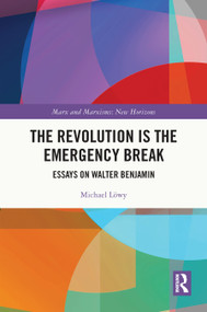 The Revolution is the Emergency Break (Essays on Walter Benjamin) by Michael Löwy, 9781032773810