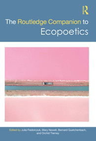 The Routledge Companion to Ecopoetics by Julia Fiedorczuk, Mary Newell, Bernard Quetchenbach, Orchid Tierney, 9781032033792