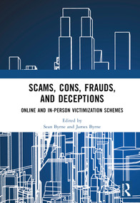 Scams, Cons, Frauds, and Deceptions (Online and In-person Victimization Schemes) by Sean Byrne, James Byrne, 9781032756486