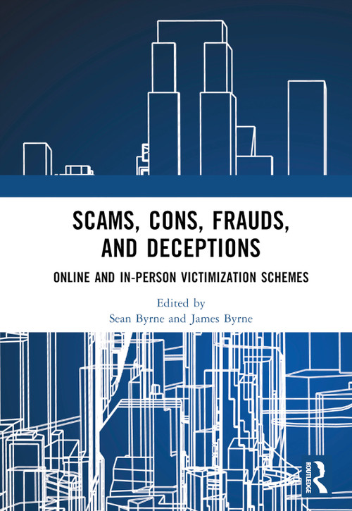 Scams, Cons, Frauds, and Deceptions (Online and In-person Victimization Schemes) by Sean Byrne, James Byrne, 9781032756486