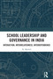 School Leadership and Governance in India (Interaction, Interrelatedness, Interdependence) by N. Mythili, 9781032828886