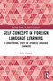 Self-Concept in Foreign Language Learning (A Longitudinal Study of Japanese Language Learners) by Reiko Yoshida, 9781032484846