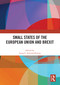 Small States of the European Union and Brexit by Laura C. Ferreira-Pereira, 9781032704692