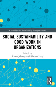 Social Sustainability and Good Work in Organizations by Simon Jebsen, Klarissa Lueg, 9781032307411