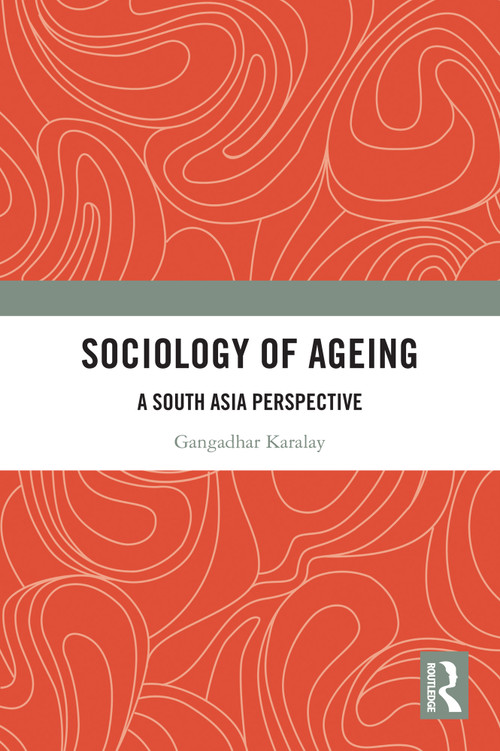 Sociology of Ageing (A South Asia Perspective) by Gangadhar Karalay, 9781032584751