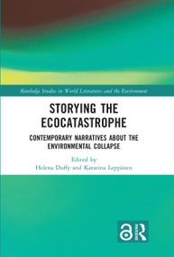 Storying the Ecocatastrophe (Contemporary Narratives about the Environmental Collapse) by Helena Duffy, Katarina Leppänen, 9781032726977